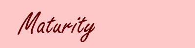 Maturity