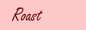 Roast