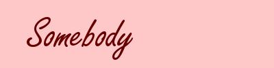 Somebody