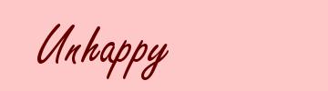 Unhappy